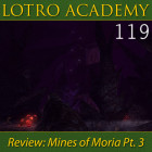 LOTRO Academy: 119 – Review: Mines of Moria Pt. 3