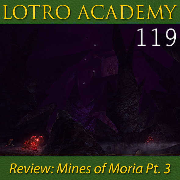 LOTRO Academy: 119 - Review: Mines of Moria Pt. 3