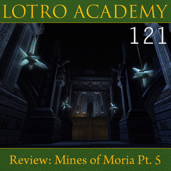 LOTRO Academy: 121 - Review: Mines of Moria Pt. 5