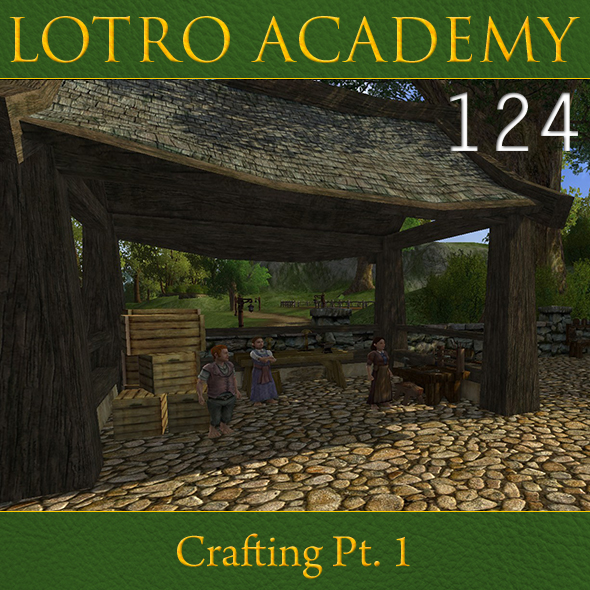 LOTRO Academy: 124 - Crafting Pt. 1