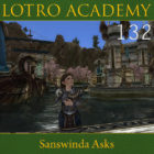 LOTRO Academy: 132 – Sanswinda Asks