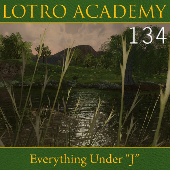 LOTRO Academy: 134 - Everything Under "J"