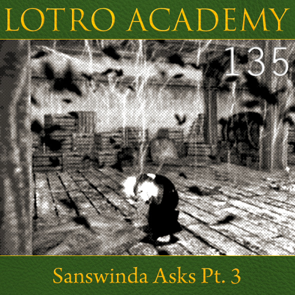 LOTRO Academy: 135 - Sanswinda Asks Pt. 3