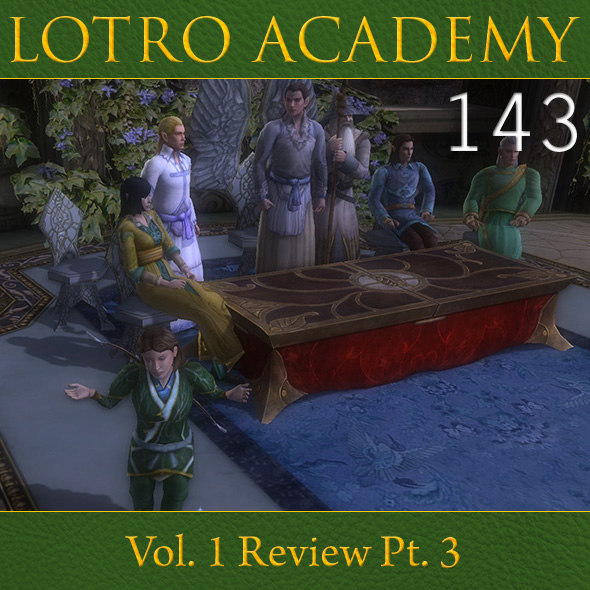 LOTRO Academy: 143 - Vol. 1 Review Pt. 3
