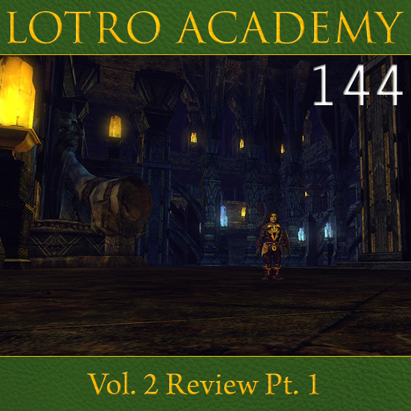 LOTRO Academy: 144 - Vol. 2 Review Pt. 1